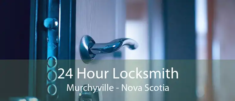 24 Hour Locksmith Murchyville - Nova Scotia