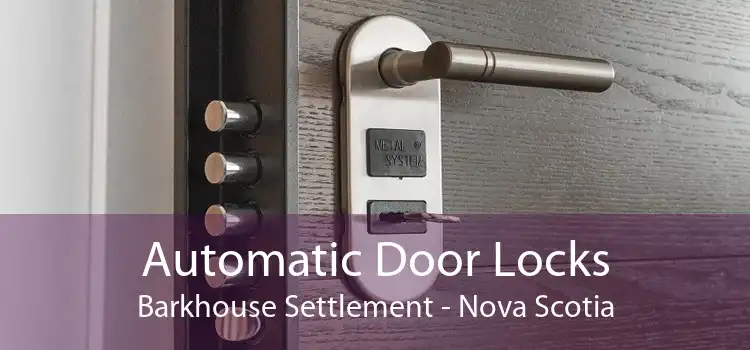 Automatic Door Locks Barkhouse Settlement - Nova Scotia