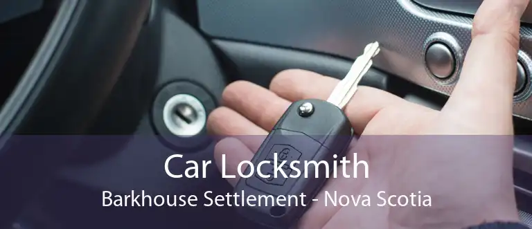 Car Locksmith Barkhouse Settlement - Nova Scotia