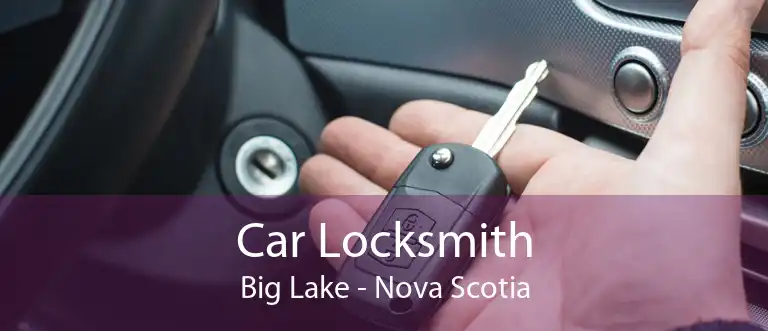 Car Locksmith Big Lake - Nova Scotia