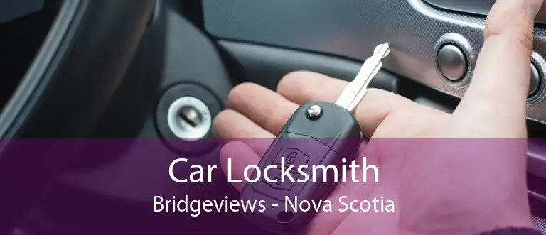 Car Locksmith Bridgeviews - Nova Scotia
