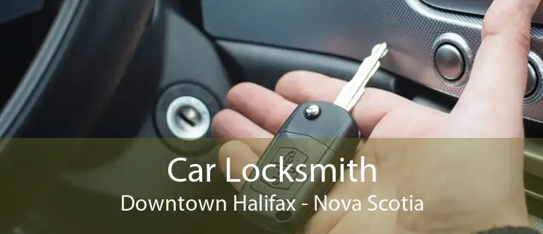 Car Locksmith Downtown Halifax - Nova Scotia