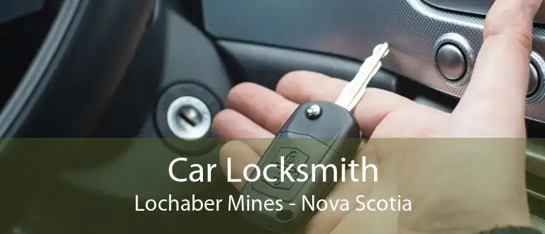 Car Locksmith Lochaber Mines - Nova Scotia