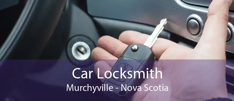 Car Locksmith Murchyville - Nova Scotia