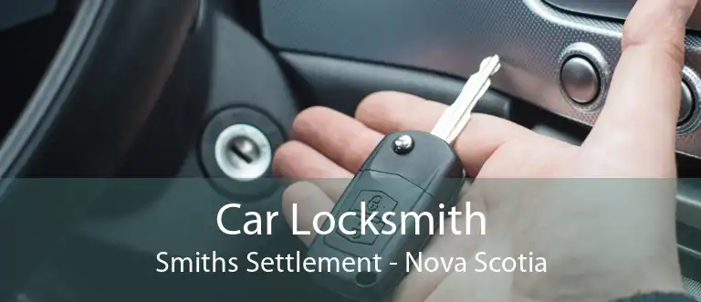 Car Locksmith Smiths Settlement - Nova Scotia