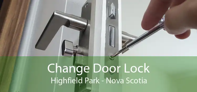 Change Door Lock Highfield Park - Nova Scotia
