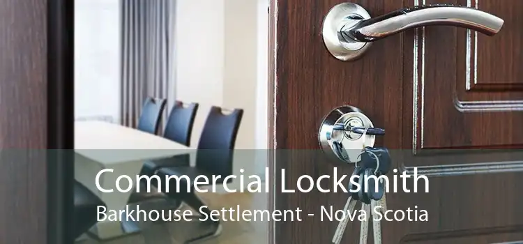 Commercial Locksmith Barkhouse Settlement - Nova Scotia