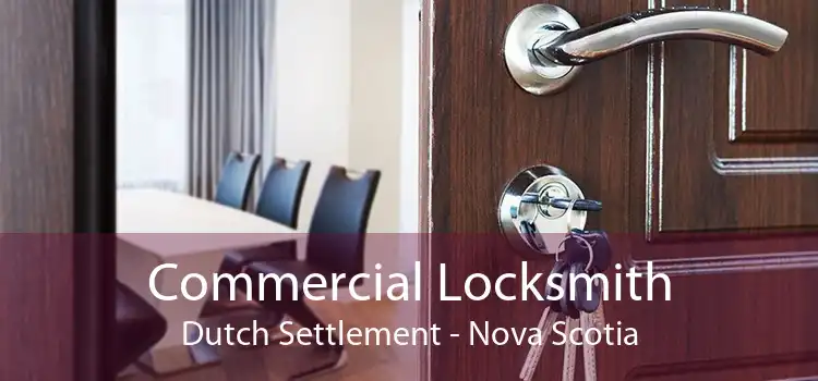 Commercial Locksmith Dutch Settlement - Nova Scotia