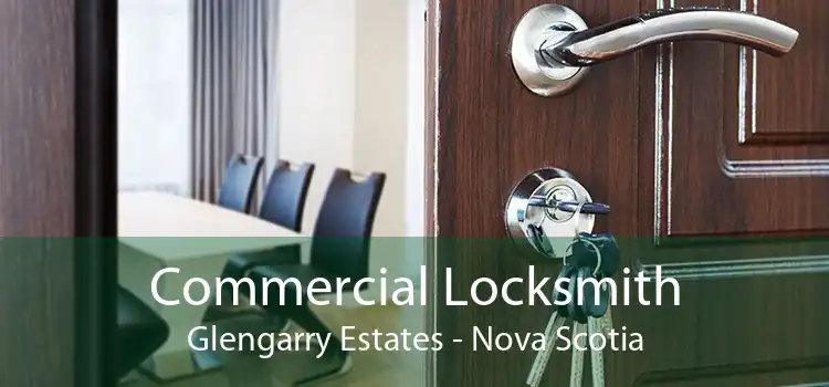 Commercial Locksmith Glengarry Estates - Nova Scotia