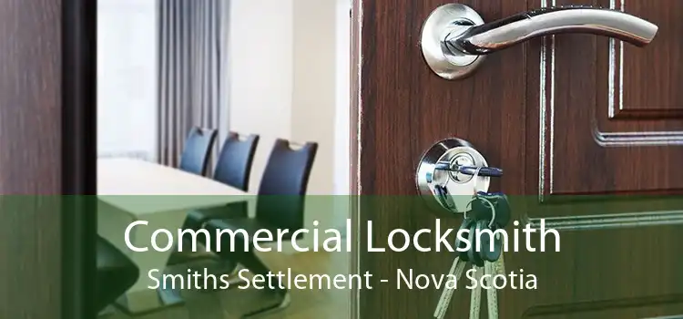 Commercial Locksmith Smiths Settlement - Nova Scotia