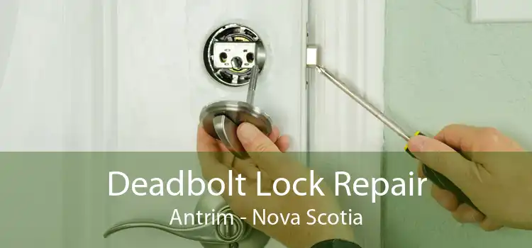 Deadbolt Lock Repair Antrim - Nova Scotia