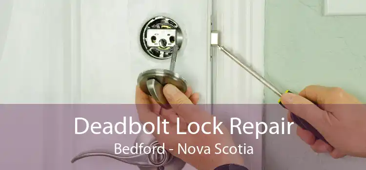 Deadbolt Lock Repair Bedford - Nova Scotia