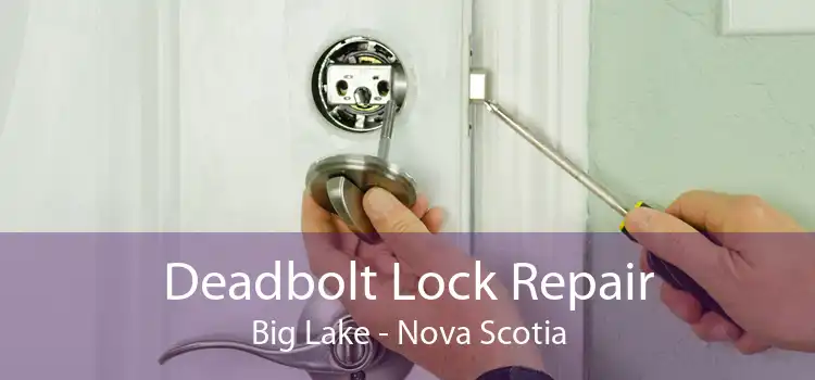 Deadbolt Lock Repair Big Lake - Nova Scotia