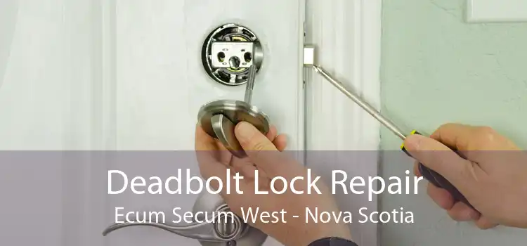 Deadbolt Lock Repair Ecum Secum West - Nova Scotia