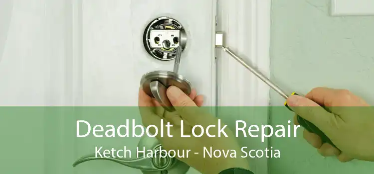 Deadbolt Lock Repair Ketch Harbour - Nova Scotia