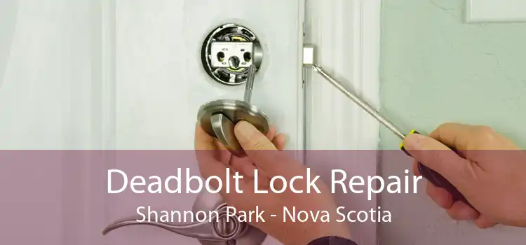 Deadbolt Lock Repair Shannon Park - Nova Scotia