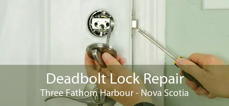 Deadbolt Lock Repair Three Fathom Harbour - Nova Scotia
