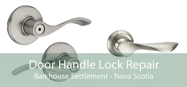 Door Handle Lock Repair Barkhouse Settlement - Nova Scotia
