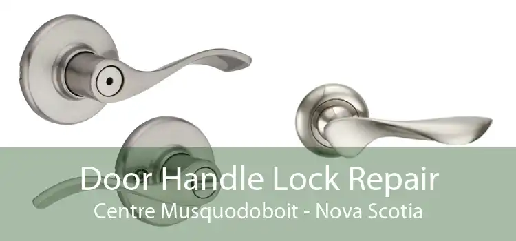 Door Handle Lock Repair Centre Musquodoboit - Nova Scotia