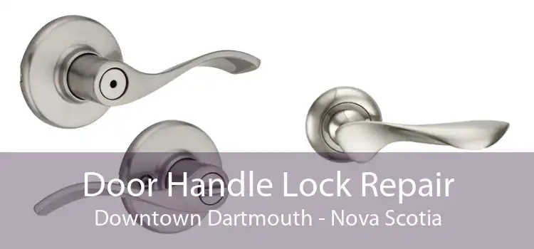 Door Handle Lock Repair Downtown Dartmouth - Nova Scotia