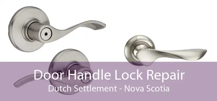 Door Handle Lock Repair Dutch Settlement - Nova Scotia
