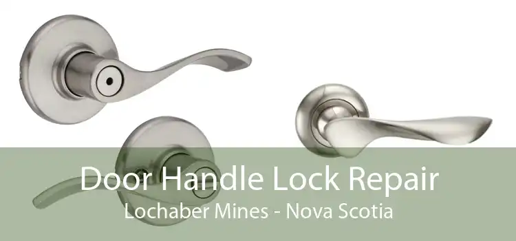 Door Handle Lock Repair Lochaber Mines - Nova Scotia