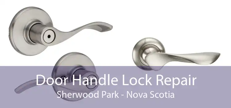 Door Handle Lock Repair Sherwood Park - Nova Scotia