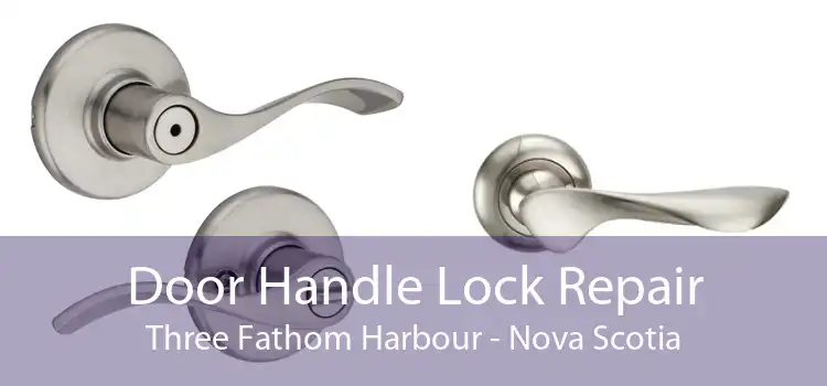 Door Handle Lock Repair Three Fathom Harbour - Nova Scotia
