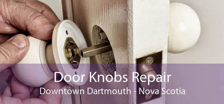 Door Knobs Repair Downtown Dartmouth - Nova Scotia