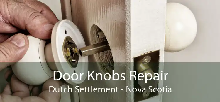 Door Knobs Repair Dutch Settlement - Nova Scotia