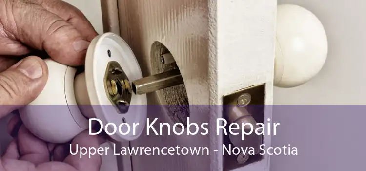 Door Knobs Repair Upper Lawrencetown - Nova Scotia