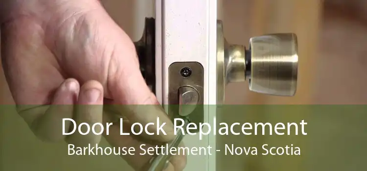 Door Lock Replacement Barkhouse Settlement - Nova Scotia