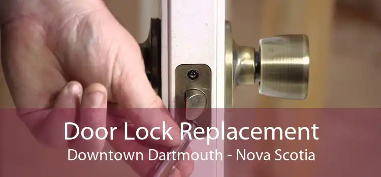 Door Lock Replacement Downtown Dartmouth - Nova Scotia