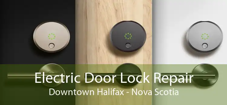 Electric Door Lock Repair Downtown Halifax - Nova Scotia