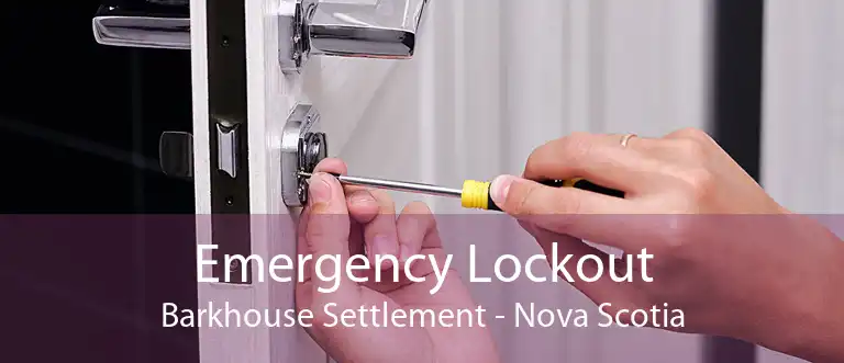 Emergency Lockout Barkhouse Settlement - Nova Scotia