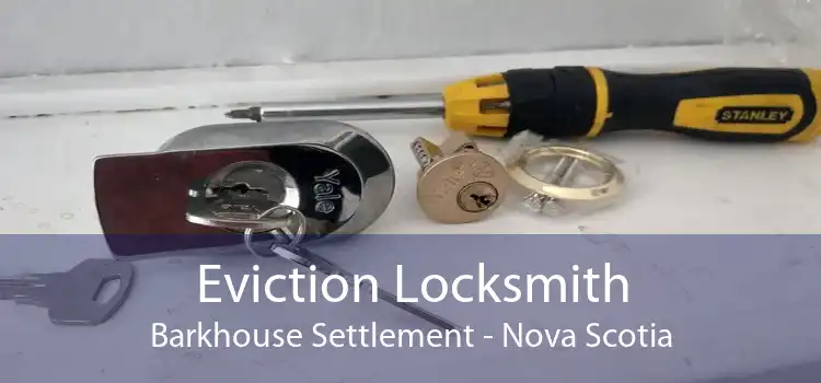 Eviction Locksmith Barkhouse Settlement - Nova Scotia