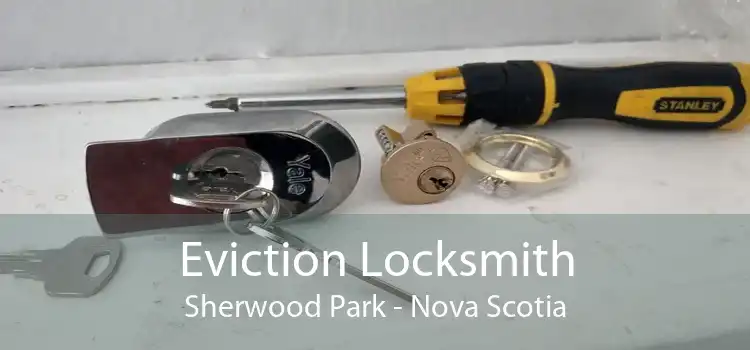 Eviction Locksmith Sherwood Park - Nova Scotia