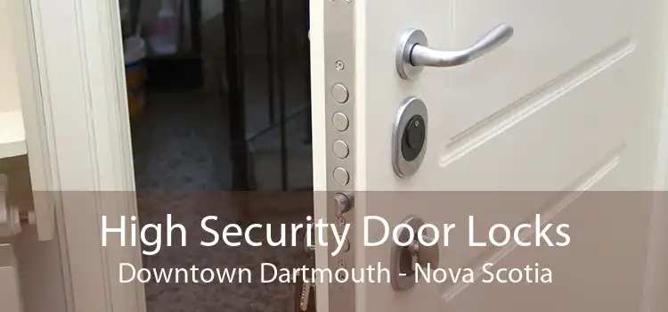 High Security Door Locks Downtown Dartmouth - Nova Scotia