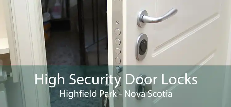 High Security Door Locks Highfield Park - Nova Scotia