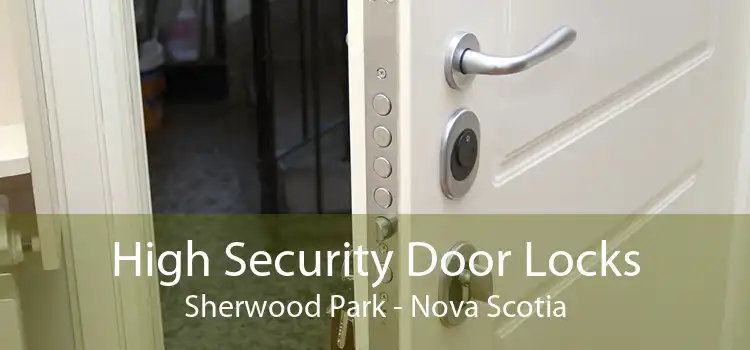 High Security Door Locks Sherwood Park - Nova Scotia