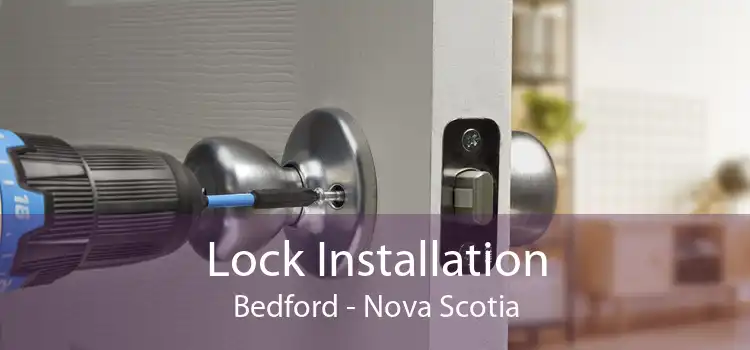 Lock Installation Bedford - Nova Scotia