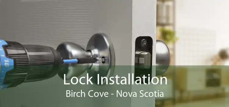 Lock Installation Birch Cove - Nova Scotia