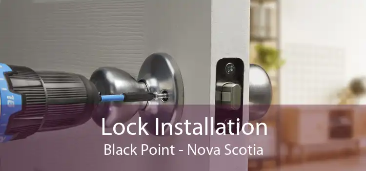Lock Installation Black Point - Nova Scotia