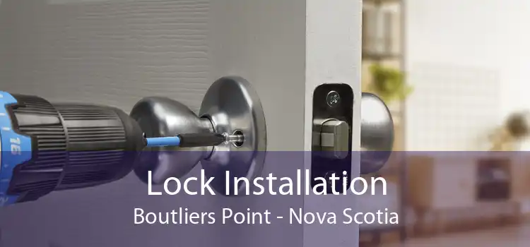 Lock Installation Boutliers Point - Nova Scotia