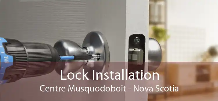 Lock Installation Centre Musquodoboit - Nova Scotia