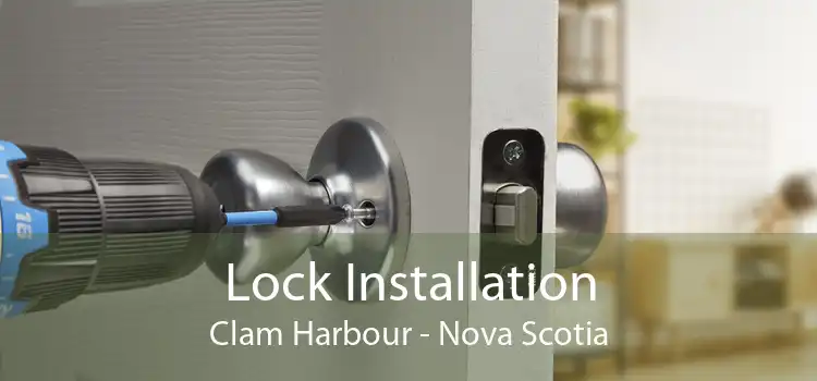 Lock Installation Clam Harbour - Nova Scotia