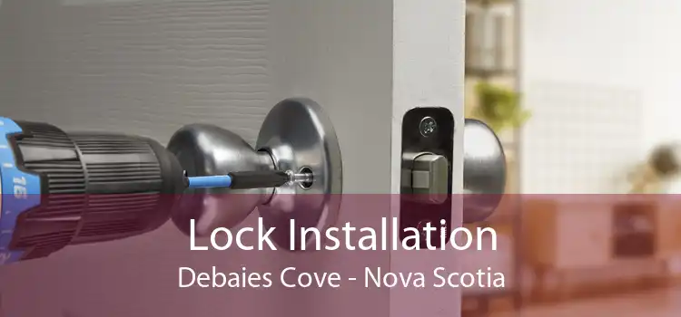 Lock Installation Debaies Cove - Nova Scotia