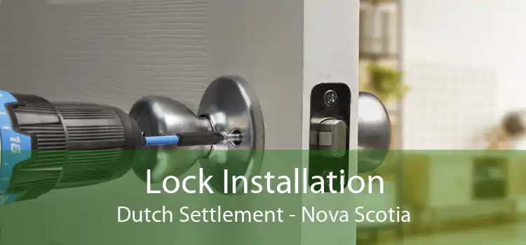 Lock Installation Dutch Settlement - Nova Scotia