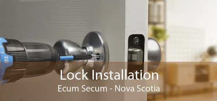 Lock Installation Ecum Secum - Nova Scotia