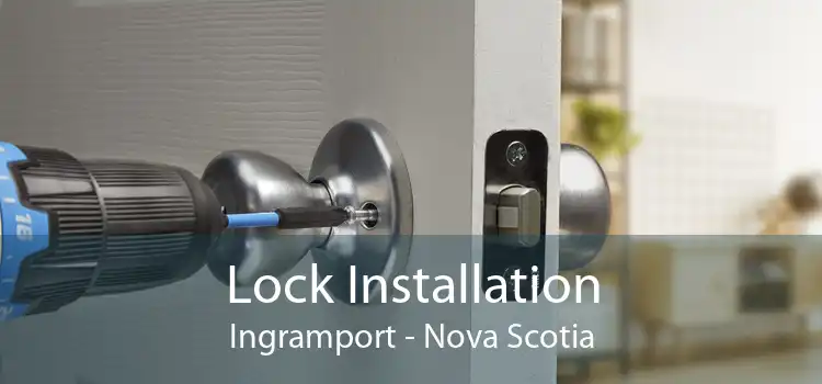 Lock Installation Ingramport - Nova Scotia